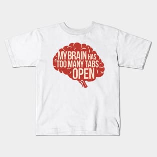 My Brain Has Too Many Tabs Open. Brain Text Kids T-Shirt